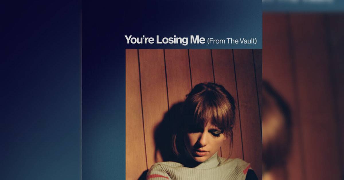Taylor Swift You’re Losing Me (From The Vault) Taylor Swift新歌《You’re Losing Me (From The Vault)》｜歌詞＋新歌試聽＋MV