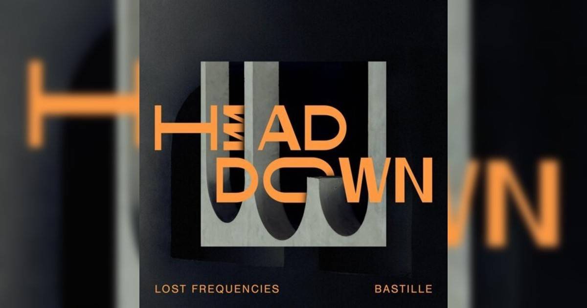 Lost Frequencies, Bastille Head Down Lost Frequencies, Bastille新歌《Head Down》｜歌詞＋新歌試聽＋MV