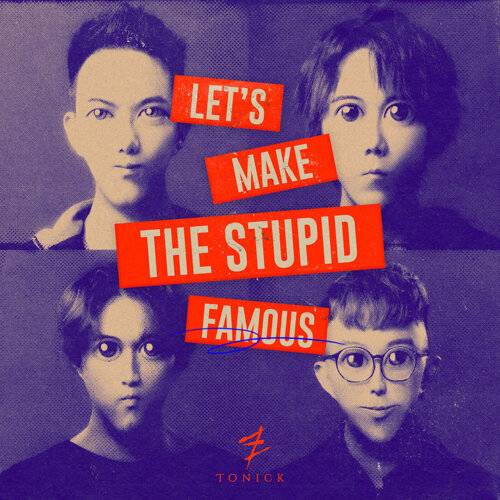 ToNick Let's Make the Stupid Famous ToNick新歌《Let's Make the Stupid Famous》｜歌詞＋新歌試聽＋MV