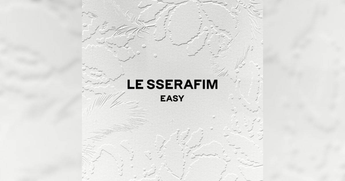 LE SSERAFIM EASY LE SSERAFIM新歌《EASY》｜歌詞＋新歌試聽＋MV