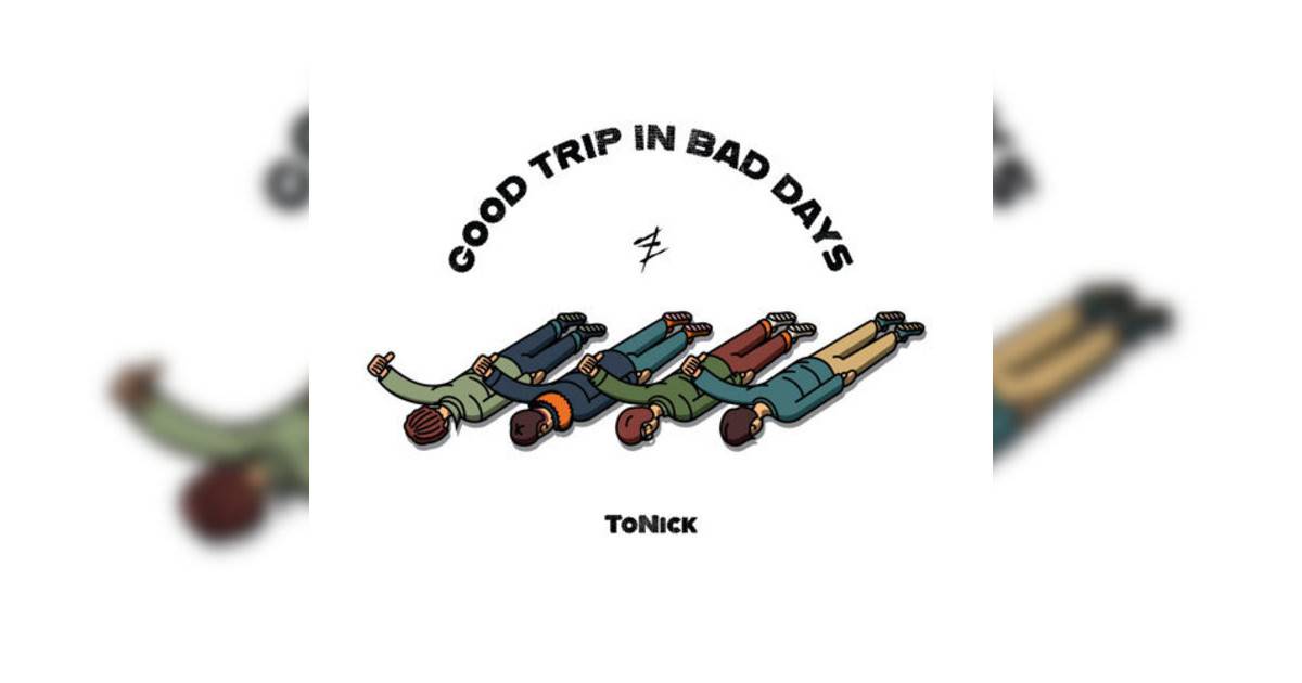 ToNick Good Trip in Bad Days ToNick新歌《Good Trip in Bad Days》｜歌詞＋新歌試聽＋MV