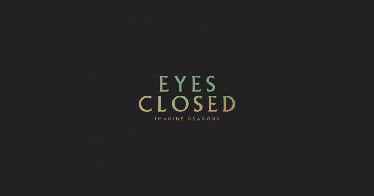 Imagine Dragons新歌《Eyes Closed》｜歌詞＋新歌試聽＋MV