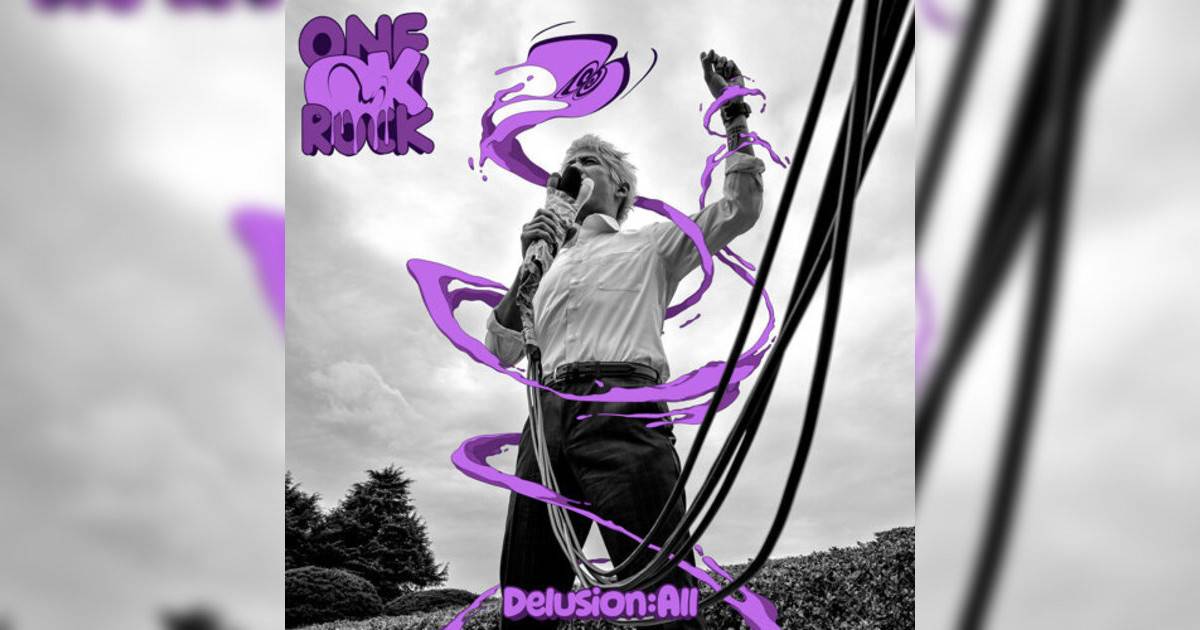 ONE OK ROCK Delusion:All ONE OK ROCK新歌《Delusion:All》｜歌詞＋新歌試聽＋MV