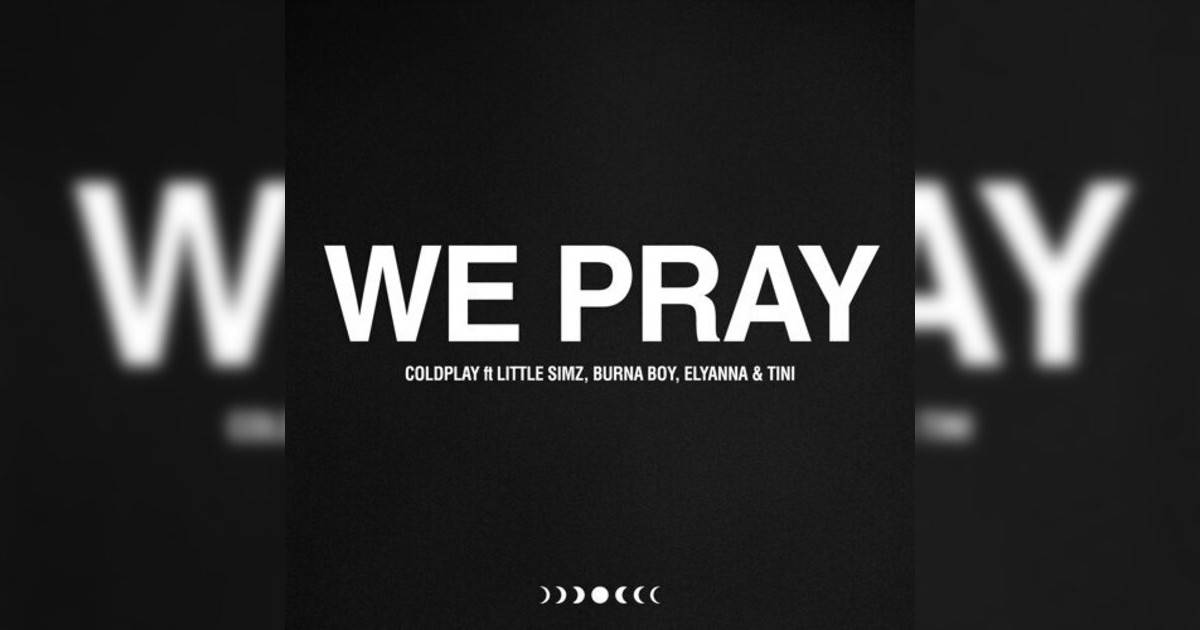 Coldplay, Little Simz, Burna Boy, Elyanna & TINI WE PRAY Coldplay, Little Simz, Burna Boy, Elyanna & TINI新歌《WE PRAY》｜歌詞＋新歌試聽＋MV