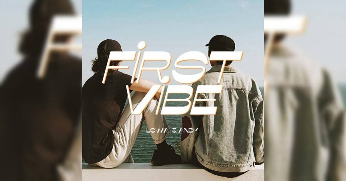 Lowa, Andy Schaub新歌《First Vibe》｜歌詞＋新歌試聽＋MV