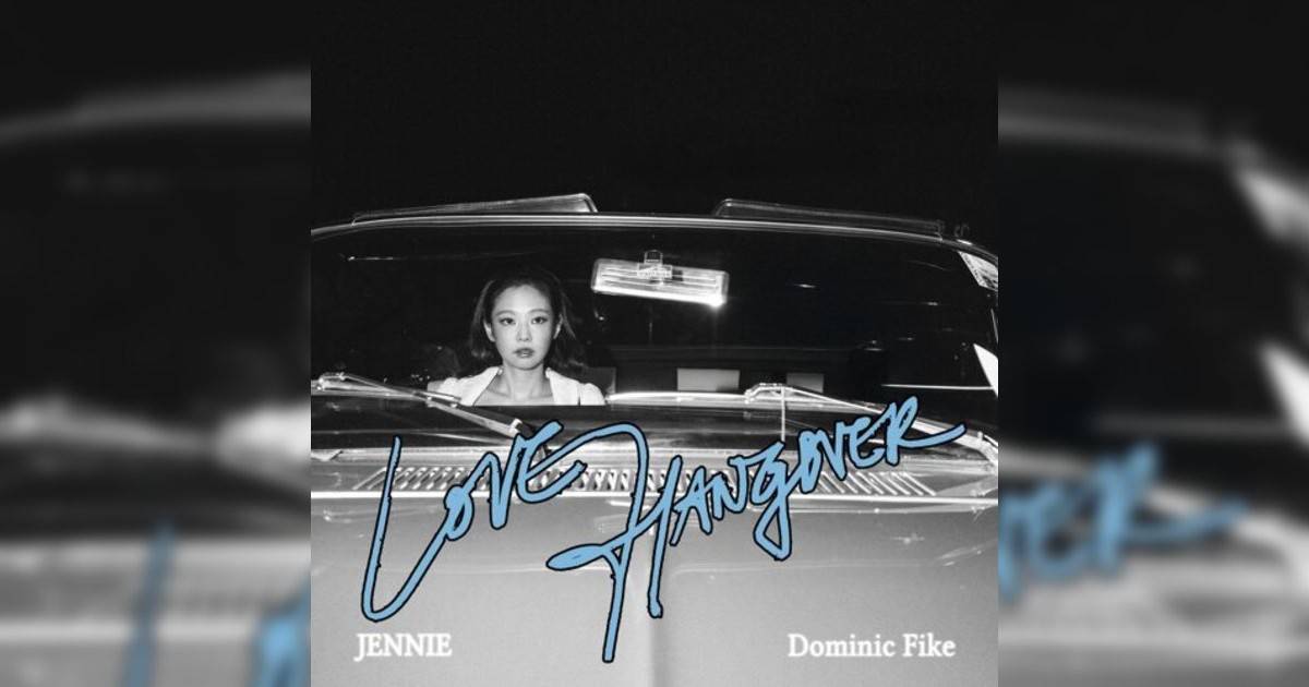 JENNIE, Dominic Fike新歌《Love Hangover》｜歌詞＋新歌試聽＋MV