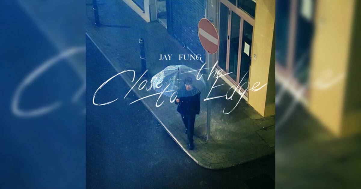 馮允謙 (Jay Fung)新歌《Close to the Edge》｜歌詞＋新歌試聽＋MV